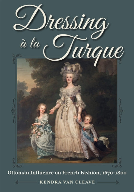 Dressing a La Turque: Ottoman Influence on French Fashion, 1670-1800