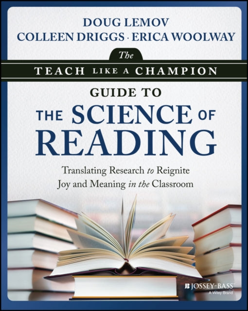 The Teach Like a Champion Guide to the Science of Reading: Translating Research to Reignite Joy and Meaning in the Classroom