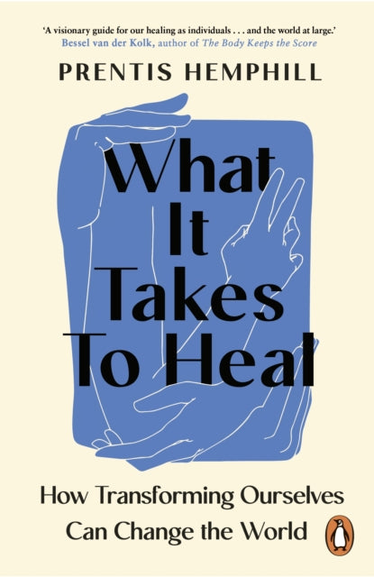 What It Takes To Heal: How Transforming Ourselves Can Change the World