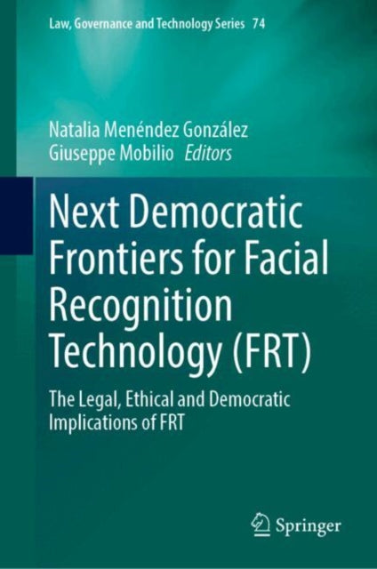 Next Democratic Frontiers for Facial Recognition Technology (FRT): The Legal, Ethical and Democratic Implications of FRT
