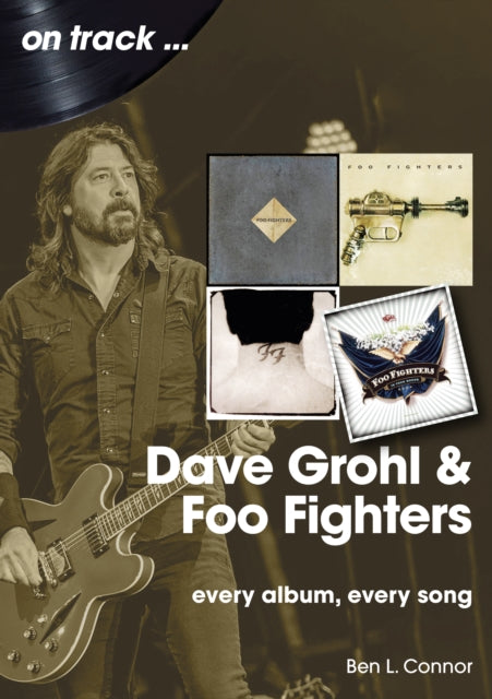 Dave Grohl And Foo Fighters On Track: Every Album, Every Song