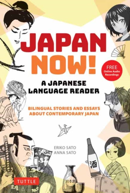 Japan Now! A Japanese Language Reader: Bilingual Stories and Essays about Contemporary Japan (With Free Online Audio Recordings)