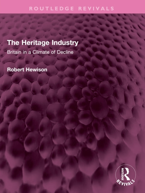 The Heritage Industry: Britain in a Climate of Decline
