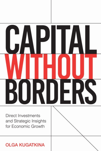 Capital Without Borders: Direct Investments and Strategic Insights for Economic Growth