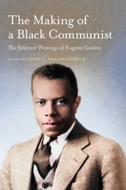 The Making of a Black Communist: The Selected Writings of Eugene Gordon