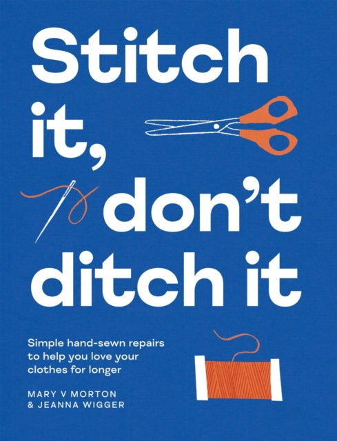 Stitch It, Don't Ditch It: Simple hand-sewn repairs to help you love your clothes for longer