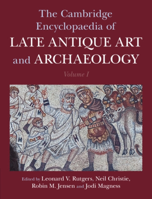 The Cambridge Encyclopaedia of Late Antique Art and Archaeology: Volume 1, Architecture, Artifacts and Evidence