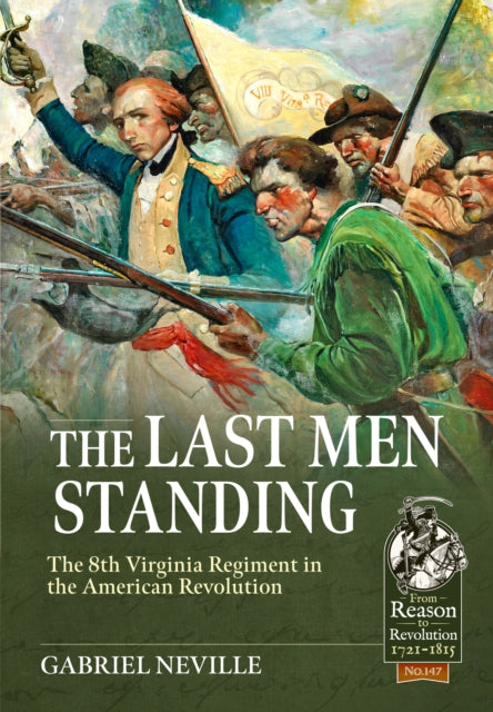 The Last Men Standing: The 8th Virginia Regiment in the American Revolution