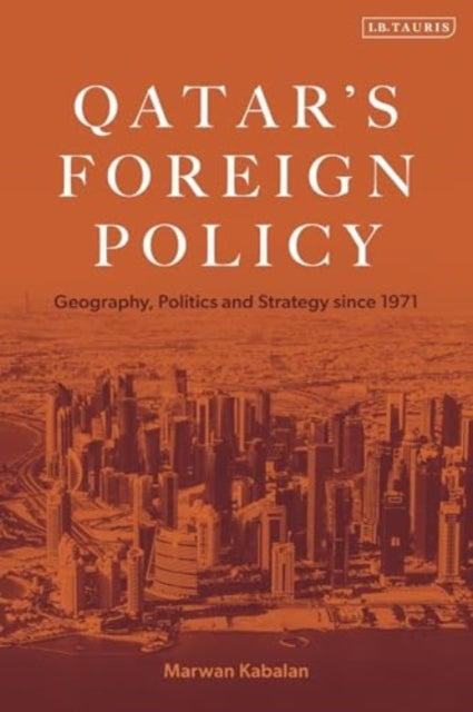 Qatar's Foreign Policy: Geography, Politics and Strategy since 1971