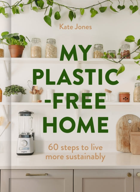 My Plastic-Free Home: Simple Steps to Live More Sustainably