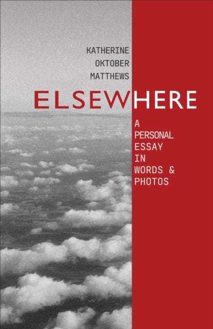 Elsewhere: A Personal Essay in Words and Photos