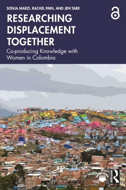 Researching Displacement Together: Co-producing Knowledge with Women in Colombia