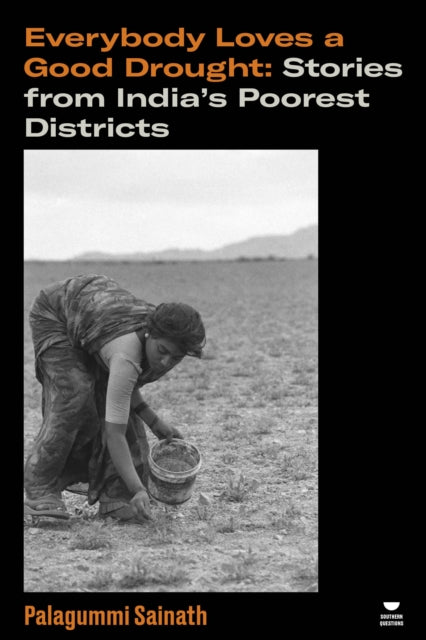 Everybody Loves a Good Drought: Stories from India’s Poorest Districts