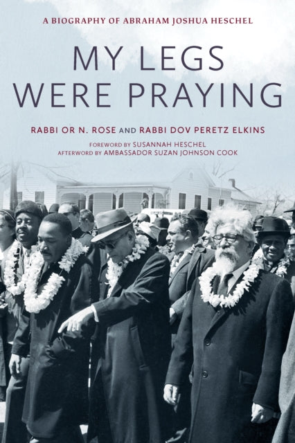 My Legs Were Praying: A Biography of Abraham Joshua Heschel
