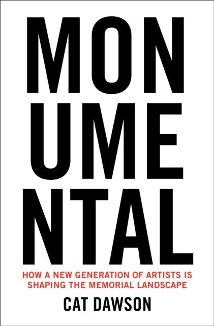 Monumental: How a New Generation of Artists Is Shaping the Memorial Landscape