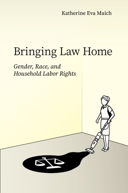 Bringing Law Home: Gender, Race, and Household Labor Rights