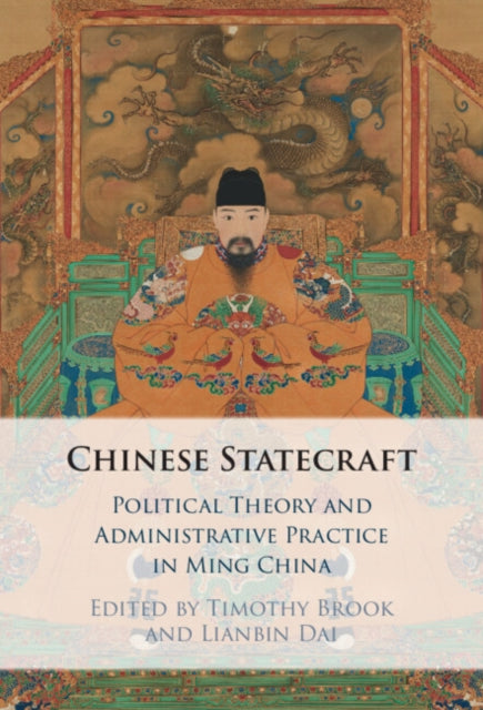 Chinese Statecraft: Political Theory and Administrative Practice in Ming China