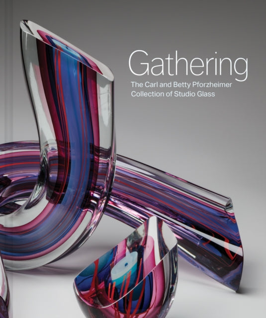Gathering: The Carl and Betty Pforzheimer Collection of Studio Glass