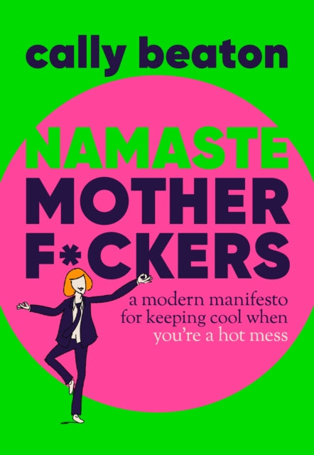Namaste Motherf*ckers: A modern manifesto for keeping cool when you’re a hot mess