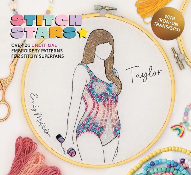 Stitch Stars: Taylor: Over 20 Unofficial Embroidery Patterns for Stitchy Superfans