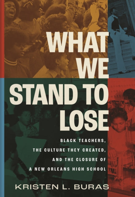 What We Stand to Lose: Black Teachers, the Culture They Created, and the Closure of a New Orleans High School