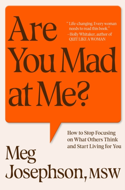 Are You Mad At Me?: How to Stop Focusing on What Others Think and Start Living for You