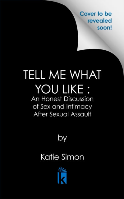 Tell Me What You Like: An Honest Discussion of Sex and Intimacy After Sexual Assault
