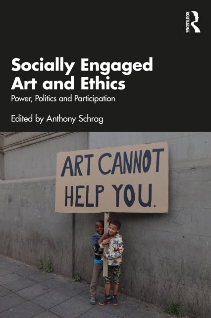 Socially Engaged Art and Ethics: Power, Politics and Participation