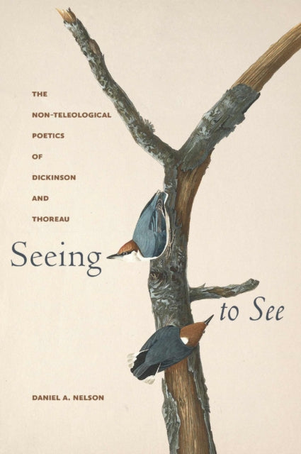 Seeing to See: The Non-Teleological Poetics of Dickinson and Thoreau