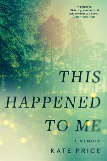 This Happened to Me: 'A brilliant and moving account of a journey of healing' Bessel van der Kolk