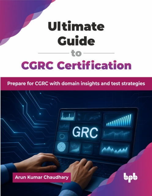 Ultimate Guide to CGRC Certification: Prepare for CGRC with domain insights and test strategies