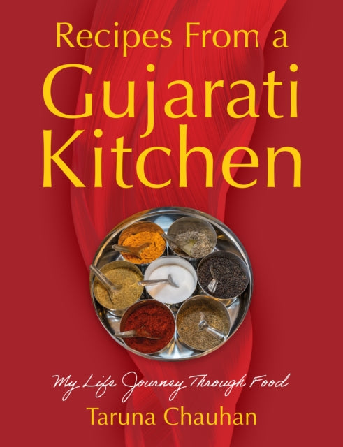 Recipes From a Gujarati Kitchen: My Life Journey Through Food