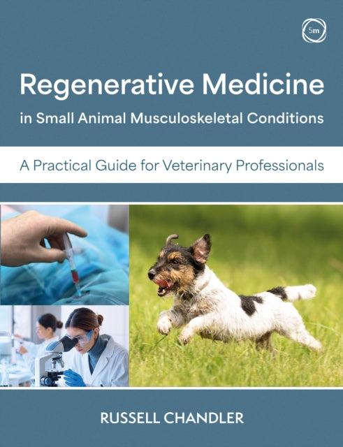 Regenerative Medicine in Small Animal Musculoskeletal Conditions: A Practical Guide for Veterinary Professionals