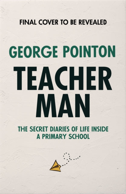 Teacher Man: Diaries of Life Inside a Primary School