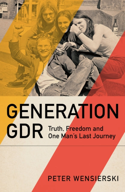 Generation GDR: Truth, Freedom and One Man's Last Journey