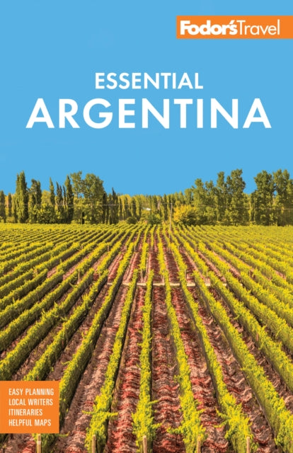 Fodor's Essential Argentina: with the Wine Country, Uruguay & Chilean Patagonia
