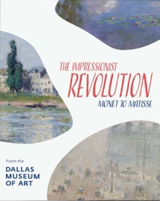 The Impressionist Revolution: Monet to Matisse from the Dallas Museum of Art