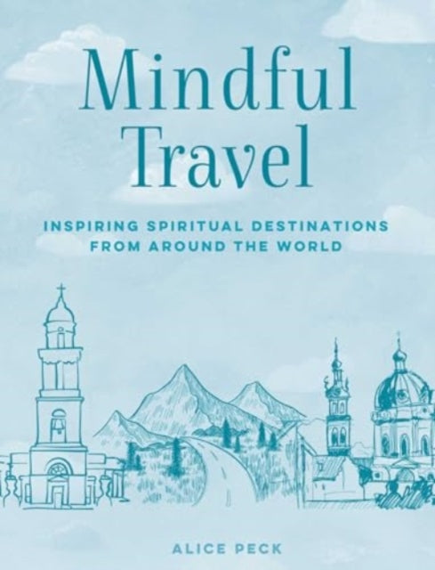 Mindful Travel: Inspiring Spiritual Destinations from Around the World