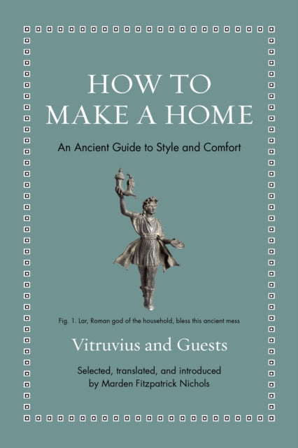 How to Make a Home: An Ancient Guide to Style and Comfort