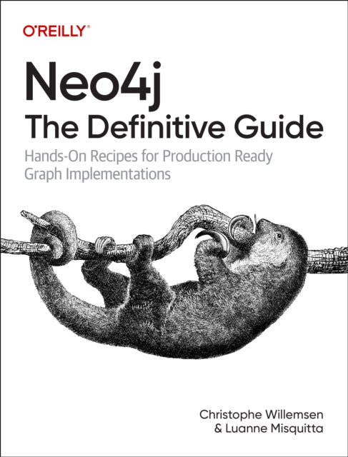 Neo4j: The Definitive Guide: Hands-On Recipes for Production Ready Graph Implementations