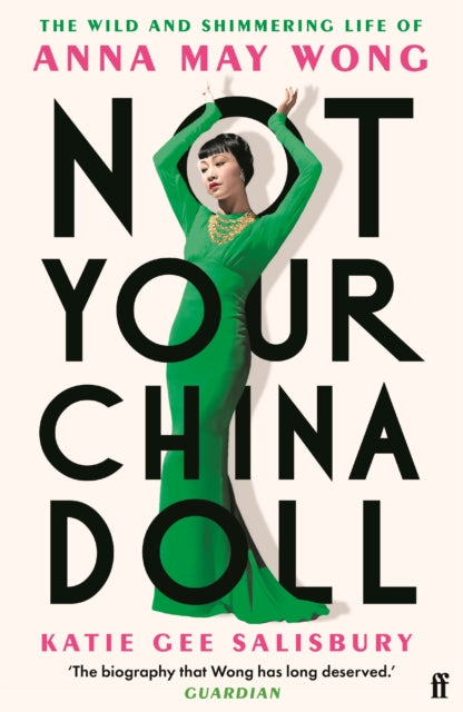Not Your China Doll: The Wild and Shimmering Life of Anna May Wong