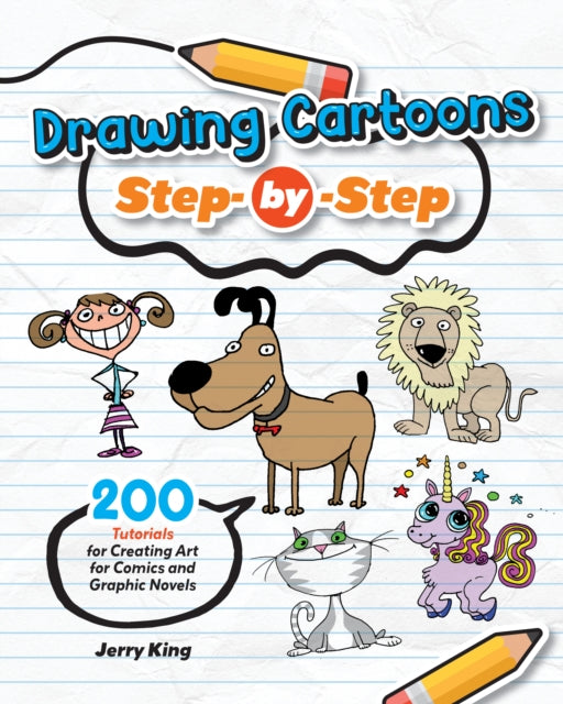 Drawing Cartoons Step-by-Step: 200 Lessons for Drawing Cartoons, Comics, and Graphic Novels Like a Pro