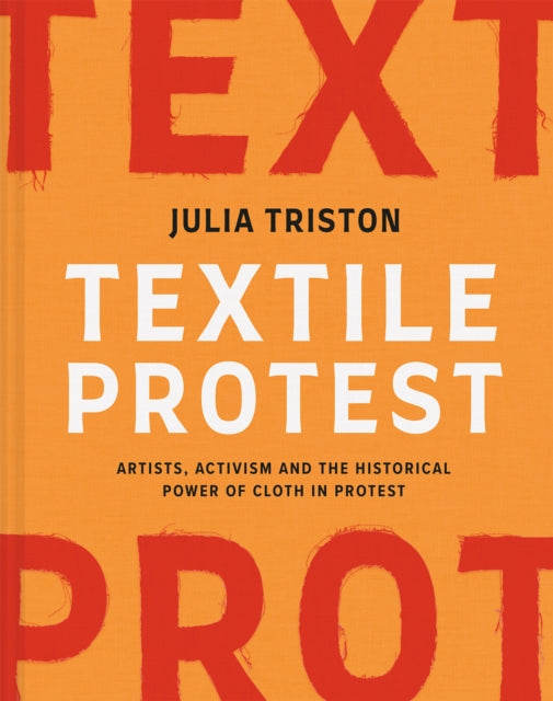 Textile Protest: Artists, activism and the historical power of cloth in protest