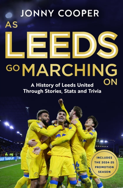 As Leeds Go Marching On: A History of Leeds United Through Stories, Stats and Trivia