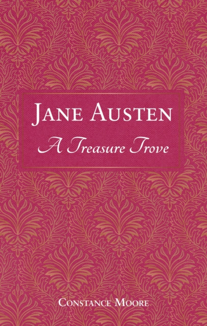 Jane Austen: A Treasure Trove: A Celebration of the Timeless Wit and Wisdom of Our Favourite Writer