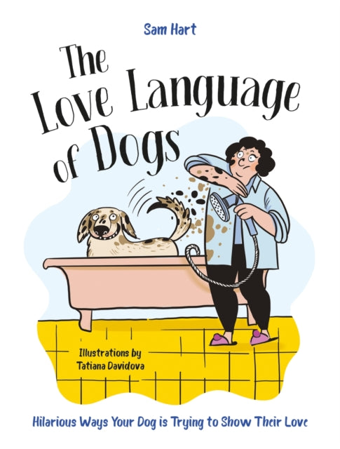 The Love Language of Dogs: Hilarious Ways Your Dog is Trying to Show Their Love