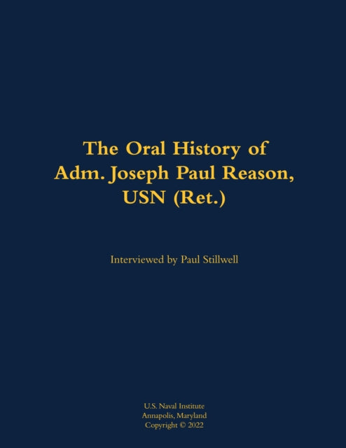 The Oral History of Adm. Joseph Paul Reason, USN (Ret.): 1941-