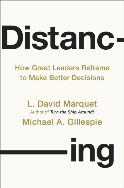 Distancing: How Great Leaders Reframe to Make Better Decisions