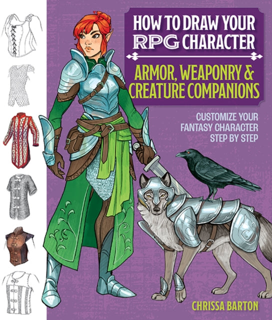 How to Draw Your RPG Character : Armor, Weaponry & Creature Companions: Customize Your Fantasy Character Step by Step