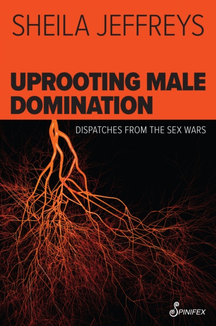 Uprooting Male Domination: Dispatches from the Sex Wars